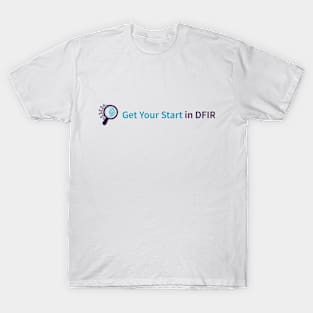 Get Your Start in DFIR Logo T-Shirt